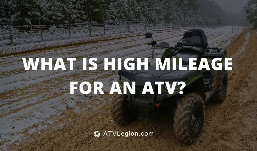 what-is-high-mileage-for-an-atv-atv-legion